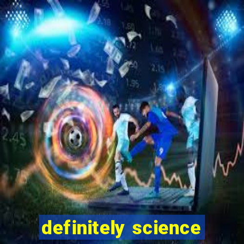 definitely science